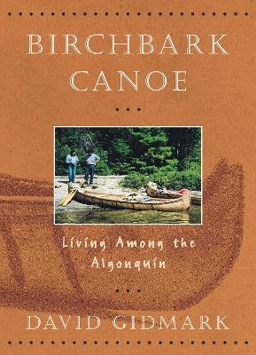 Birchbark Canoe: Living Among the Algonquin - David Gidmark