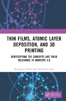 Thin Films, Atomic Layer Deposition, and 3D Printing - Kingsley Ukoba, Tien-Chien Jen