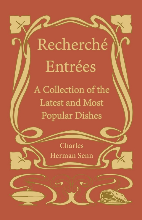 RechercheÌ EntreÌes - A Collection of the Latest and Most Popular Dishes - Charles Herman Senn