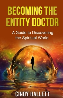 Becoming The Entity Doctor - Cindy Hallett