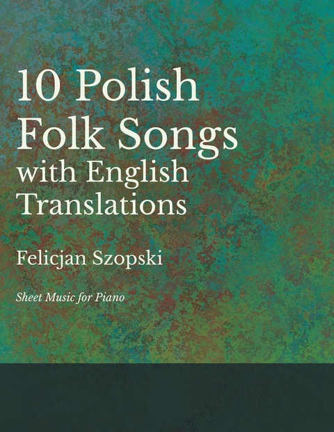 Ten Polish Folk Songs with English Translations - Sheet Music for Piano -  Felicjan Szopski