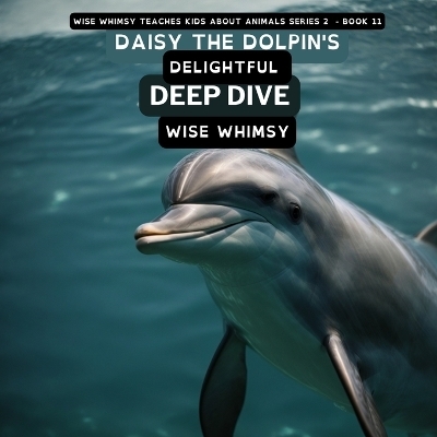 Daisy The Dolpin's Delightful Deep Dive - Wise Whimsy