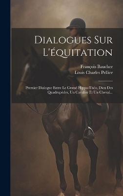 Dialogues Sur L'équitation - François Baucher