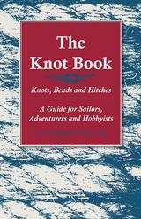 Knot Book - Knots, Bends and Hitches - A Guide for Sailors, Adventurers and Hobbyists -  H. S. Harrison Wallace