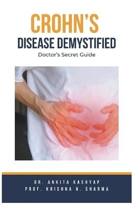 Crohn's Disease Demystified Doctors Secret Guide - Dr Ankita Kashyap, Prof Krishna N Sharma