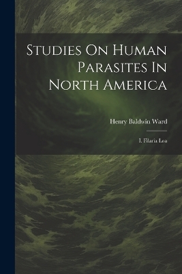 Studies On Human Parasites In North America - Henry Baldwin Ward