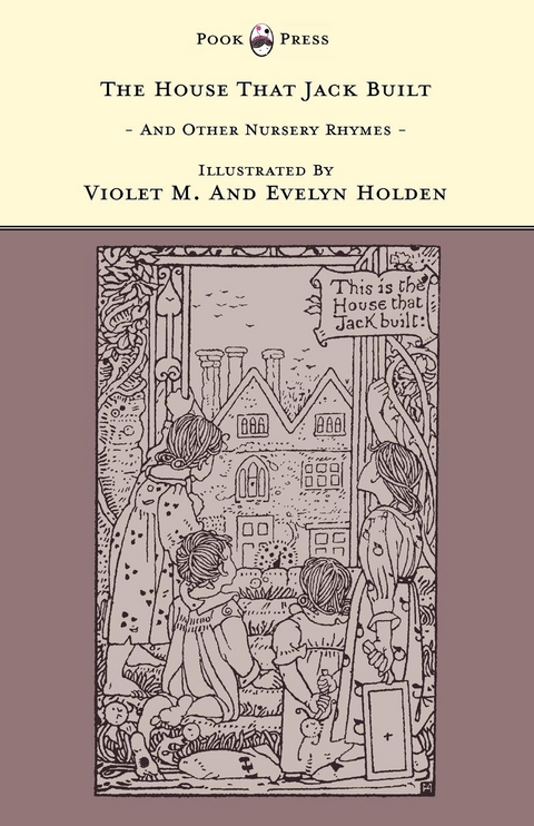 House That Jack Built And Other Nursery Rhymes - Illustrated by Violet M. & Evelyn Holden (The Banbury Cross Series) - 