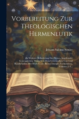 Vorbereitung Zur Theologischen Hermeneutik - Johann Salomo Semler