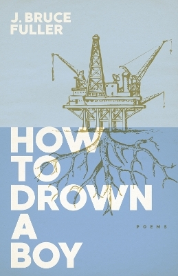 How to Drown a Boy - J. Bruce Fuller