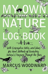 My Own Nature Log Book - With Descriptive Notes, and Ideas for Novel Methods of Recording Nature's Progress Through the Year -  Marcus Woodward