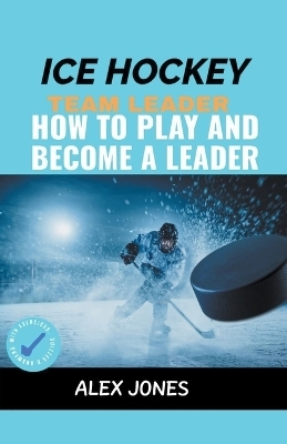 Ice Hockey Team Leader - Alex Jones
