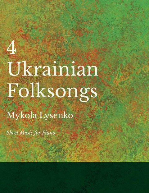 Four Ukrainian Folksongs - Sheet Music for Piano -  Mykola Lysenko