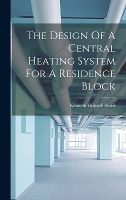 The Design Of A Central Heating System For A Residence Block - Kenneth Grinnell Shiels