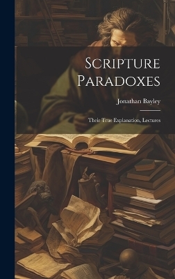 Scripture Paradoxes - Jonathan Bayley