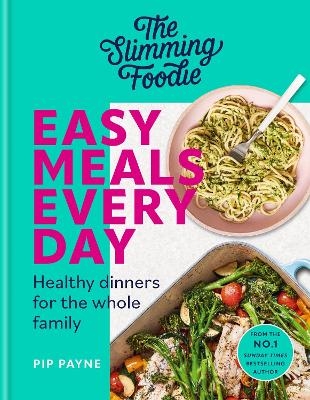 The Slimming Foodie Easy Meals Every Day - Pip Payne