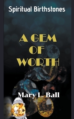 A Gem of Worth - Mary L Ball