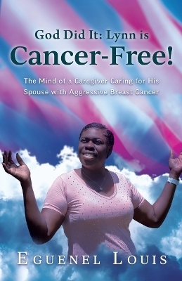 God Did It - Lynn is Cancer-Free! - Eguenel Louis