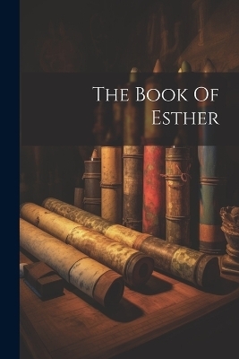 The Book Of Esther -  Anonymous