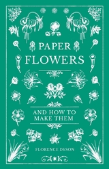 Paper Flowers and How to Make Them -  Florence Dyson