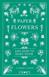 Paper Flowers and How to Make Them - Florence Dyson