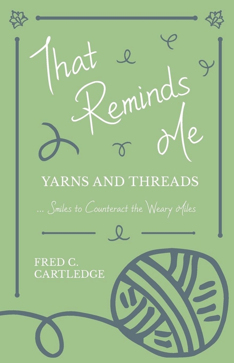 That Reminds Me - Yarns and Threadsâ€¦ Smiles to Counteract the Weary Miles - Fred C. Cartledge