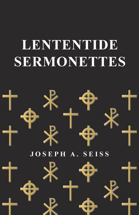 Lententide Sermonettes -  Joseph Augustus Seiss