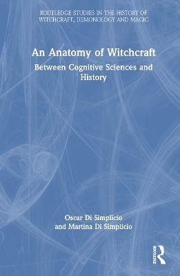 An Anatomy of Witchcraft - Oscar Di Simplicio, Martina Di Simplicio