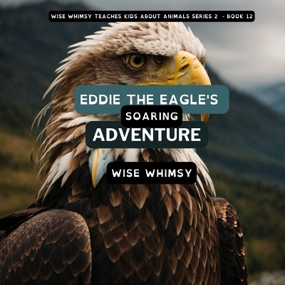Eddie The Eagle's Soaring Adventure - Wise Whimsy