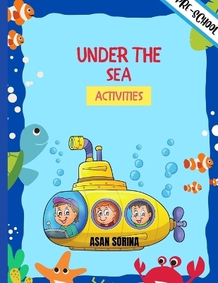 UNDER THE SEA ACTIVITIES, Activity Book For Kids (Super Fun Coloring Books For Kids) - Asan Sorina