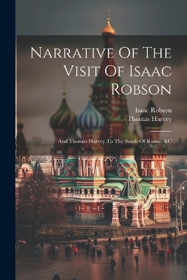 Narrative Of The Visit Of Isaac Robson - Isaac Robson, Thomas Harvey