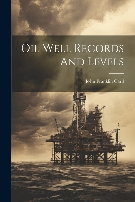 Oil Well Records And Levels - John Franklin Carll