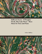 The Scores of Sullivan - If Doughty Deeds, May Lady Please - Sheet Music for Voice and Piano - Arthur Sullivan