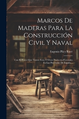 Marcos De Maderas Para La Construcción Civil Y Naval - 