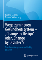 Wege zum neuen Gesundheitssystem - "Change by Design" oder "Change by Disaster"? - 