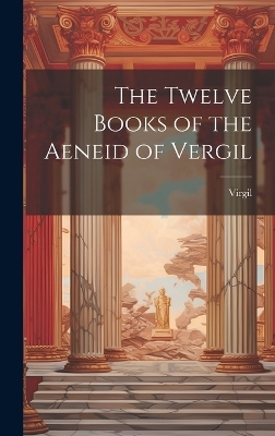 The Twelve Books of the Aeneid of Vergil -  Virgil