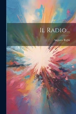 Il Radio... - Augusto Righi