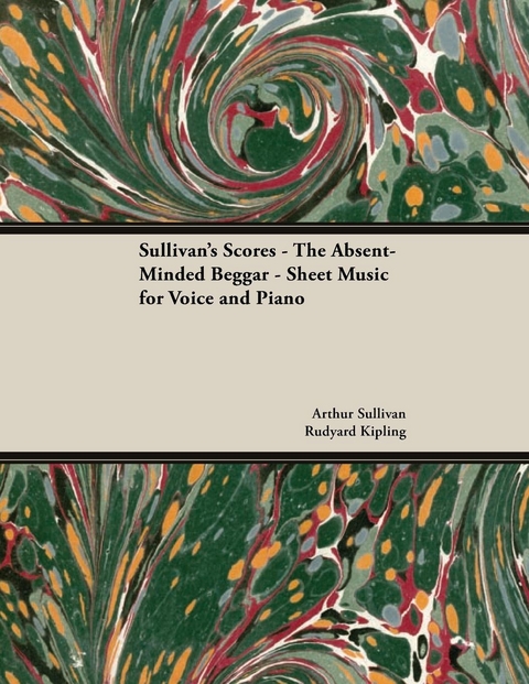 The Scores of Sullivan - The Absent-Minded Beggar - Sheet Music for Voice and Piano - Arthur Sullivan, Rudyard Kipling