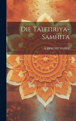 Die Taittiriya-samhita - Albrecht Weber