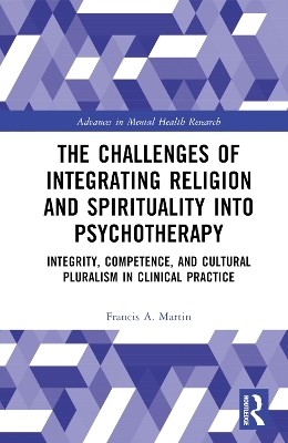 The Challenges of Integrating Religion and Spirituality into Psychotherapy - Francis A. Martin