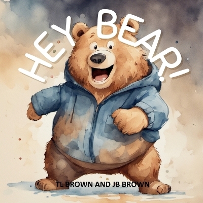 Hey Bear! - Tl Brown