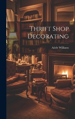 Thrift Shop Decorating - Adele Williams