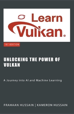 Unlocking the Power of Vulkan - Kameron Hussain, Frahaan Hussain