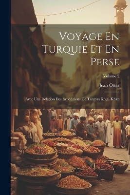 Voyage En Turquie Et En Perse - Jean Otter