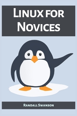 LINUX FOR NOVICES - Randall Swanson