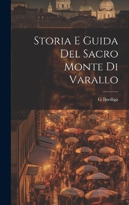 Storia E Guida Del Sacro Monte Di Varallo - G Bordiga