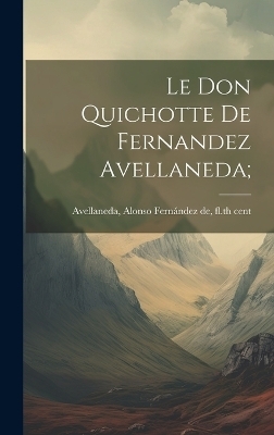 Le Don Quichotte de Fernandez Avellaneda; - 