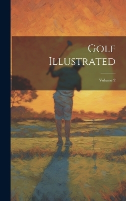 Golf Illustrated; Volume 2 -  Anonymous