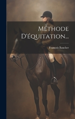 Méthode D'équitation... - François Baucher