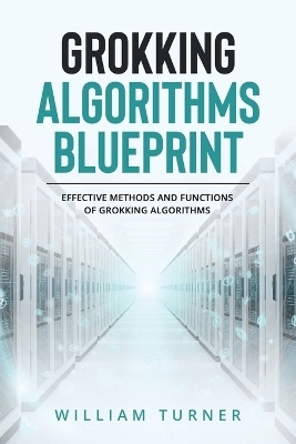 Grokking Algorithm Blueprint - William Turner