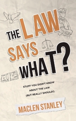 The Law Says What? - Maclen Stanley